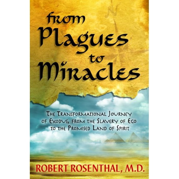 Pre-Owned From Plagues to Miracles: The Transformational Journey of Exodus, from the Slavery of Ego to the Promised Land of Spirit (Paperback) 1401931308 9781401931308