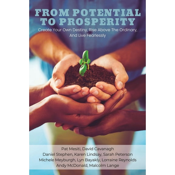 From Potential To Prosperity: Create Your Own Destiny, Rise Above the Ordinary, and Live Fearlessly (Paperback)