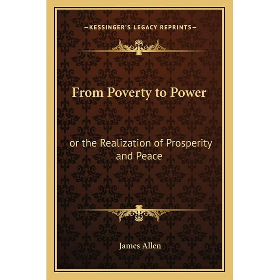 From Poverty to Power: or the Realization of Prosperity and Peace Paperback 1162565721 9781162565729 James Allen