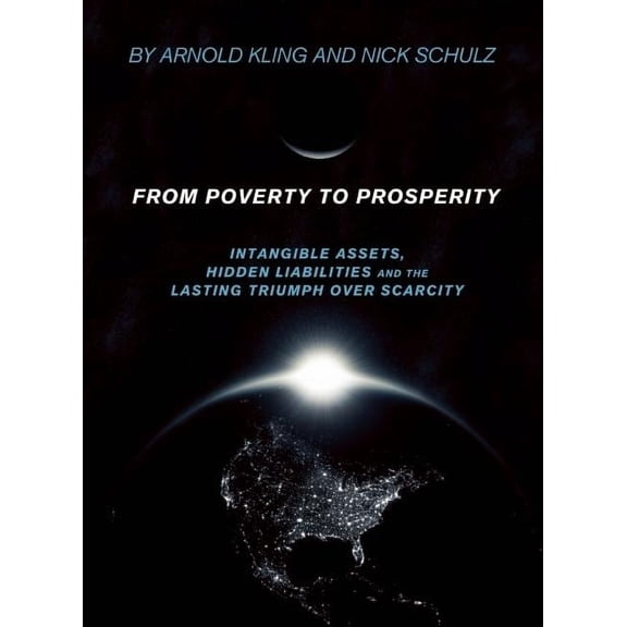 From Poverty to Prosperity: Intangible Assets, Hidden Liabilities and the Lasting Triumph Over Scarcity (Hardcover)