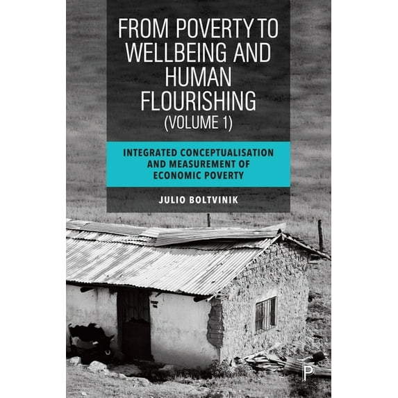 From Poverty to Well-Being and Human Flourishing (Volume 1): Integrated Conceptualisation and Measurement of Economic Po, (Hardcover)
