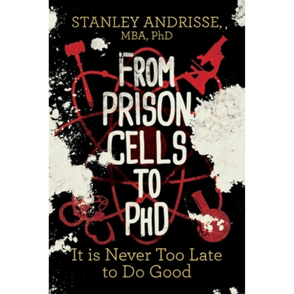 Pre-Owned From Prison Cells to PhD: It Is Never Too Late to Do Good (Paperback) 1642939404 9781642939408