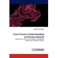 thumbnail image 1 of From Process Understanding to Process Control (Paperback), 1 of 1