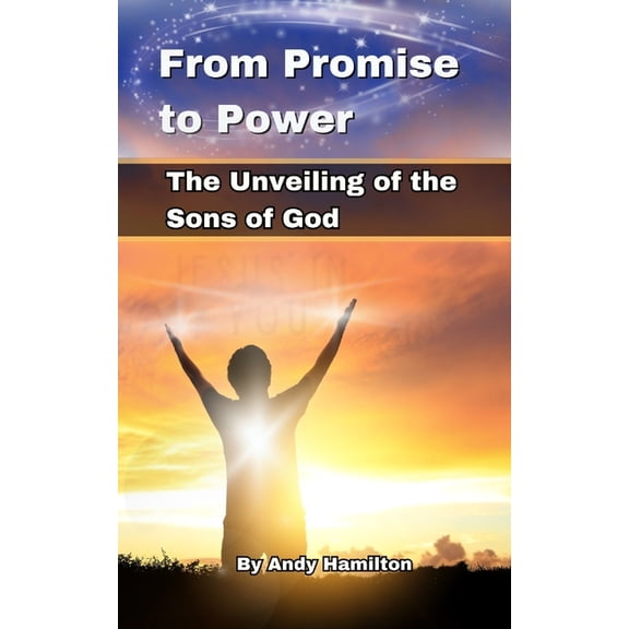 From Promise to Power : The Unveiling of the Sons of God (Paperback)