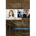 thumbnail image 1 of From Public Service to Private Sector : Essential Questions to Consider as You Transition to Government Contractor (Paperback), 1 of 1