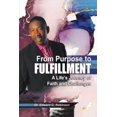 thumbnail image 1 of From Purpose to Fulfillment: A Life's Journey of Faith and Changes, (Paperback), 1 of 1