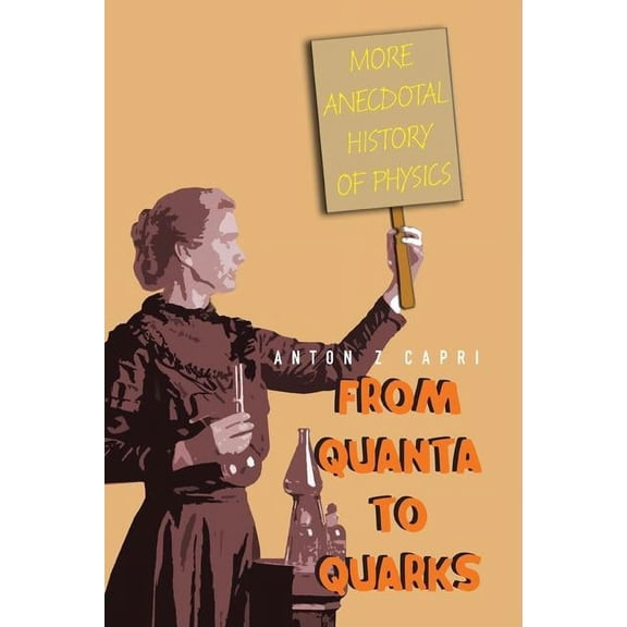 From Quanta to Quarks: More Anecdotal History of Physics (Paperback)