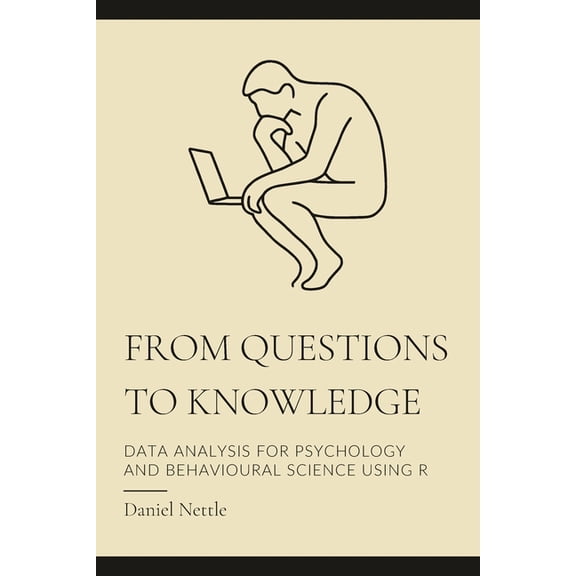 From Questions to Knowledge: Data Analysis for Psychology and Behavioural Science using R, (Paperback)