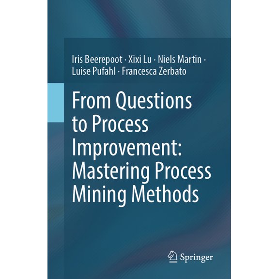 From Questions to Process Improvement: Mastering Process Mining Methods, (Paperback)