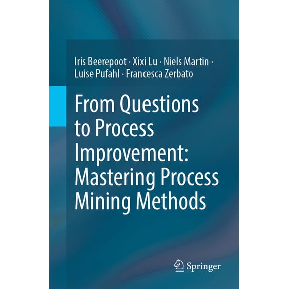 From Questions to Process Improvement: Mastering Process Mining Methods, (Paperback)