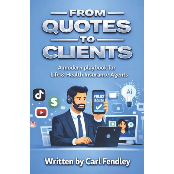 From Quotes to Clients: A Modern Playbook for Life & Health Insurance Agents, (Paperback)