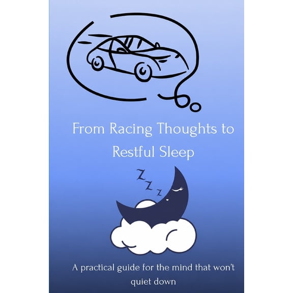 From Racing Thoughts to Restful Sleep: A practical guide for the mind that won't quiet down, (Paperback)