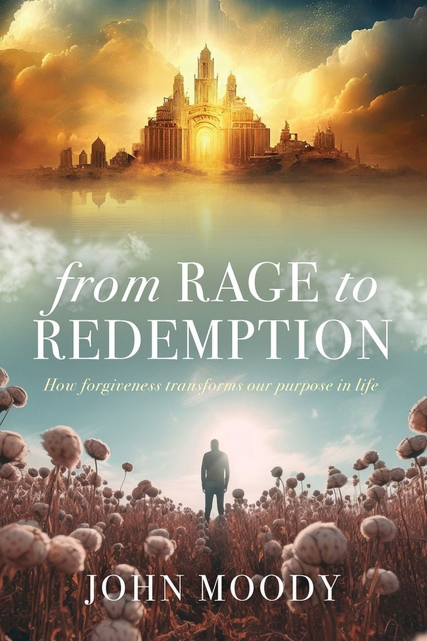 From Rage to Redemption How Transforms Our Purpose in Life