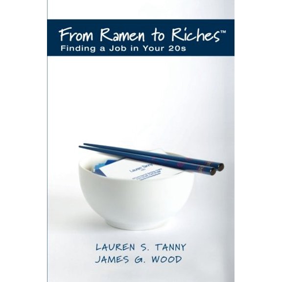 Pre-Owned From Ramen to Riches: Finding a Job in Your 20s: A Young Professional's Guide to Career Search, Networking, Resume Writing, Interviewing, an (Paperback) 0982825129 9780982825129