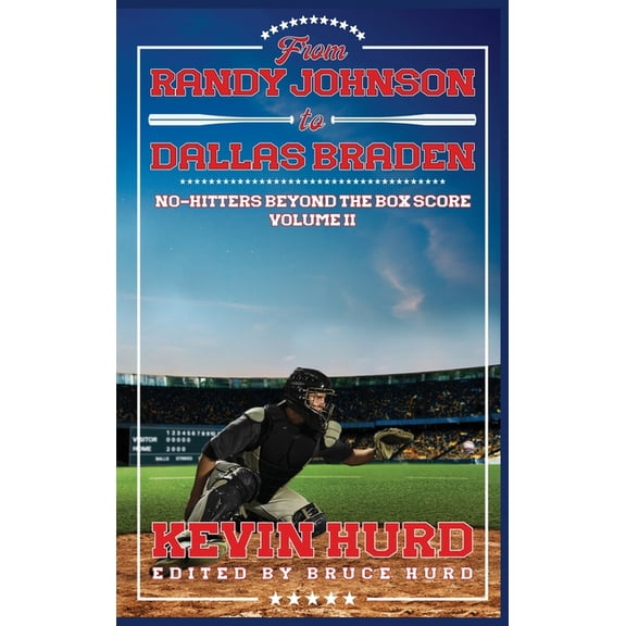 From Randy Johnson to Dallas Braden Volume II: No-hitters Beyond the Box Score, (Hardcover)