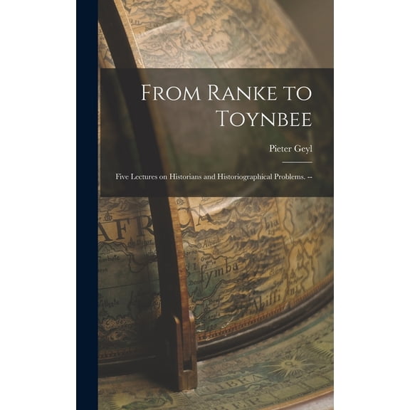 From Ranke to Toynbee: Five Lectures on Historians and Historiographical Problems. --, (Hardcover)