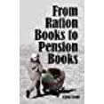 thumbnail image 1 of From Ration Books to Pension Books (Paperback), 1 of 1