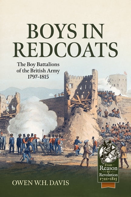 From Reason to Revolution 1721-1815 Boys in Redcoats: The Boy Battalions of the British Army 1797-1815, (Paperback)