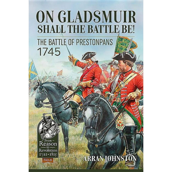 From Reason to Revolution: On Gladsmuir Shall the Battle Be!: The Battle of Prestonpans 1745 (Hardcover)