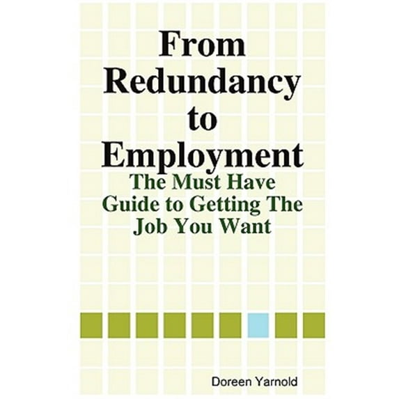 From Redundancy to Employment The 'Must Have' Guide (Paperback)