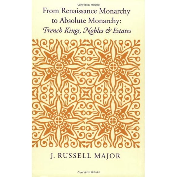 Pre-Owned From Renaissance Monarchy to Absolute Monarchy: French Kings, Nobles, and Estates (Paperback) 0801856310 9780801856310