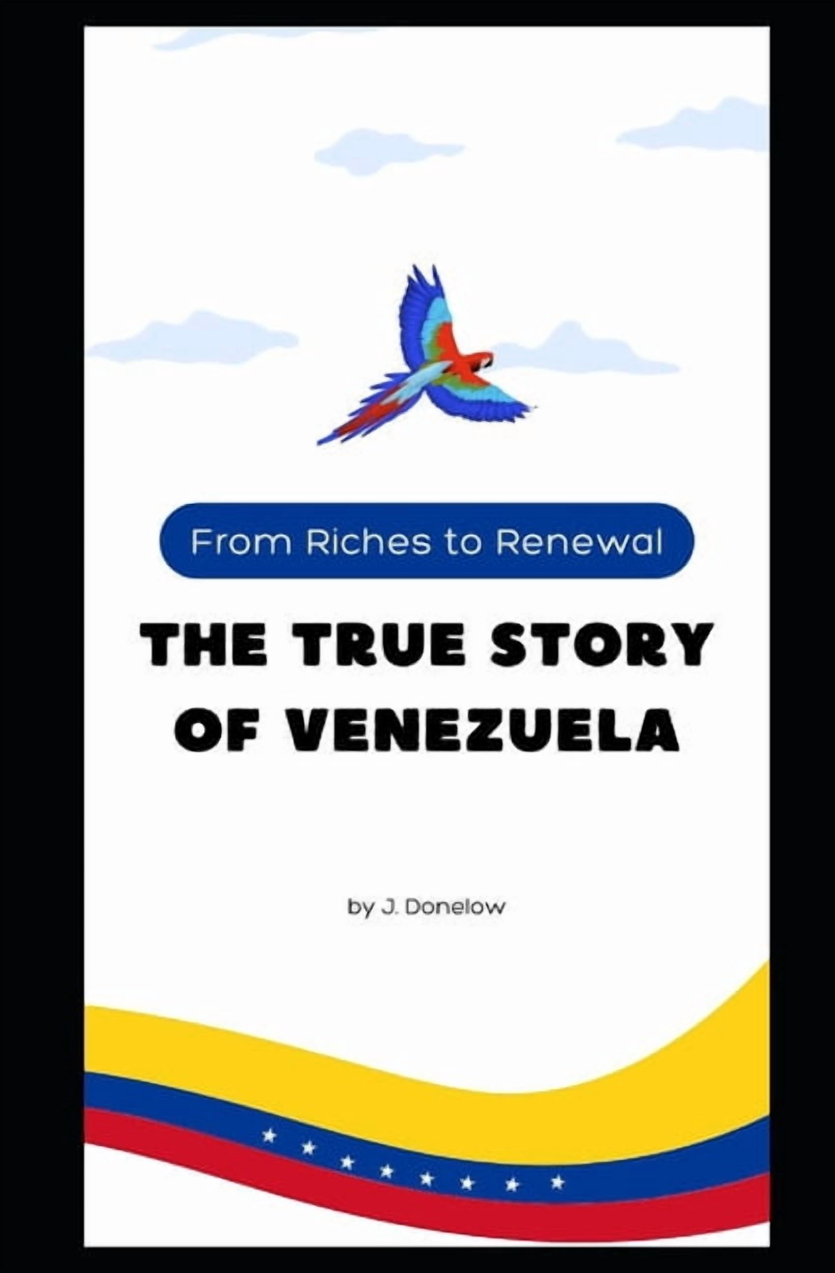 From Riches to Renewal: The True Story of Venezuela, (Paperback)