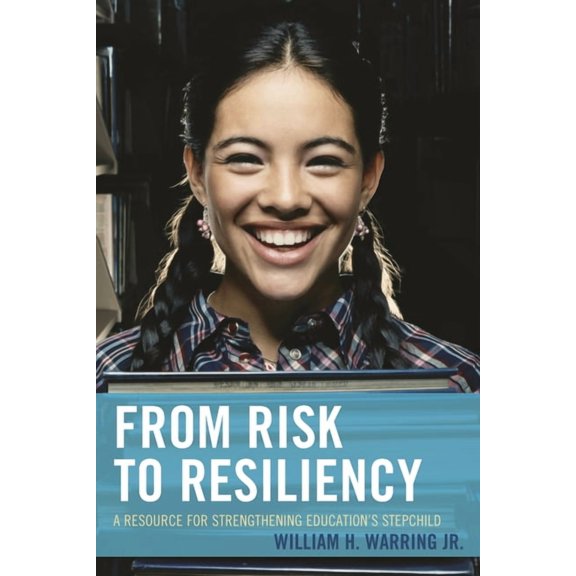 From Risk to Resiliency: A Resource for Strengthening Education's Stepchild, (Hardcover)