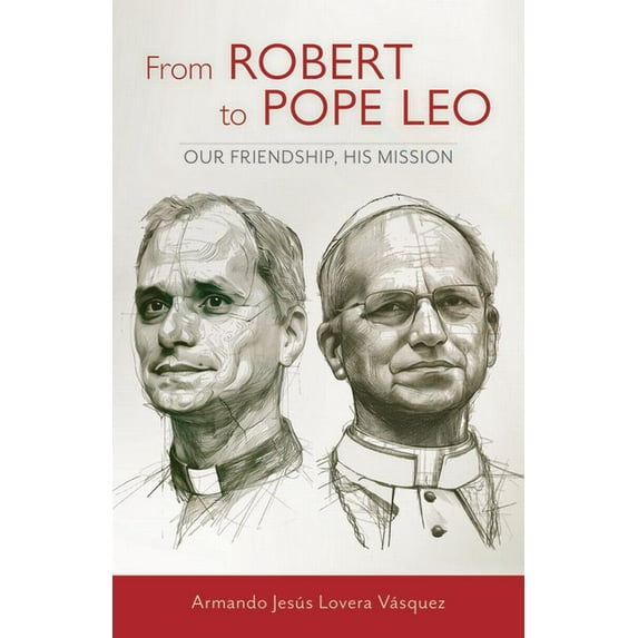 From Robert to Pope Leo: Our Friendship, His Mission, (Paperback)