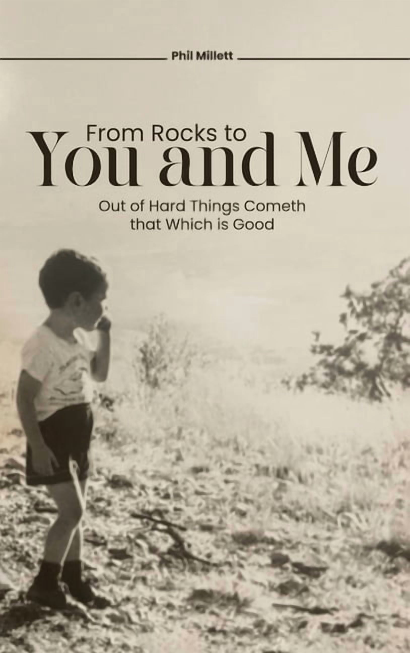 From Rocks To You And Me: Out of Hard Things Cometh that Which is Good, (Hardcover)