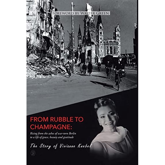 Pre-Owned From Rubble To Champagne: Rising from the ashes of war-torn Berlin to a life of grace, beauty and gratitude Hardcover