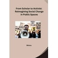 thumbnail image 1 of From Scholar to Activist: Reimagining Social Change in Public Spaces, (Paperback), 1 of 1