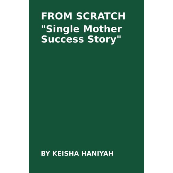 From Scratch: A Single Mum's Success Story: Single Mum Success Story, (Paperback)