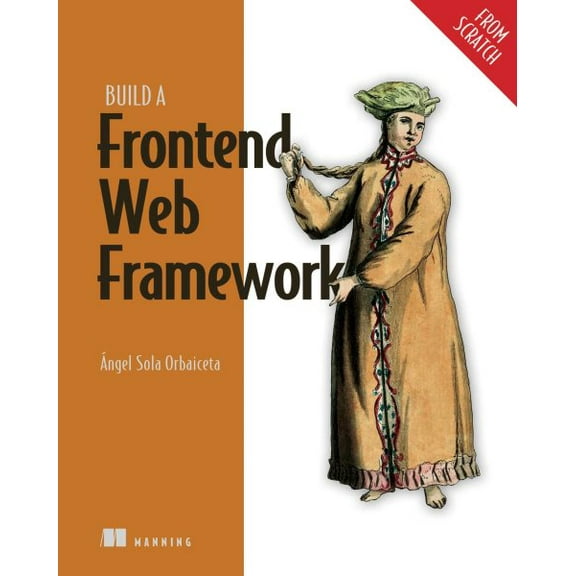 Pre-Owned From Scratch: Build a Frontend Web Framework (From Scratch) (Paperback)