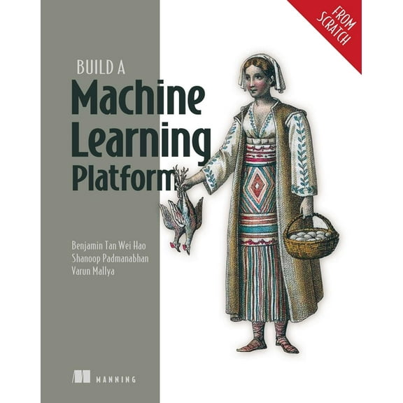 From Scratch Build a Machine Learning Platform (from Scratch), (Paperback)
