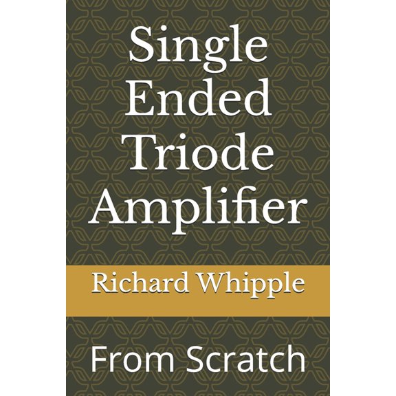 From Scratch Single Ended Triode Amplifier: From Scratch, Book 8, (Paperback)