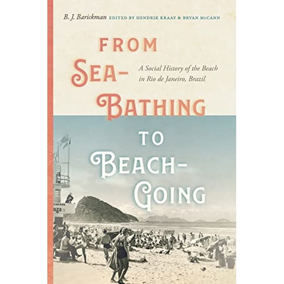 Pre-Owned From Sea-Bathing to Beach-Going : A Social History of the Beach in Rio de Janeiro, Brazil (Paperback) 9780826363633