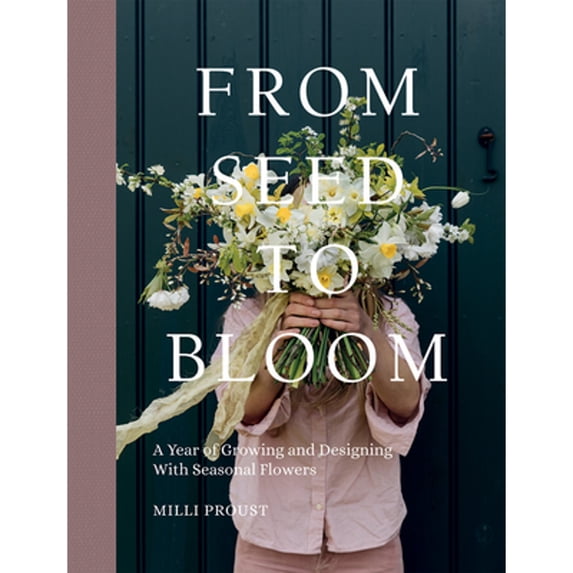 Pre-Owned From Seed to Bloom: A Year of Growing and Designing with Seasonal Flowers (Hardcover) 1787137341 9781787137349