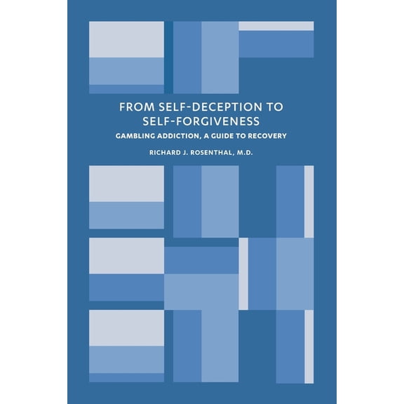 From Self-Deception to Self-Forgiveness: Gambling Addiction, A Guide to Recovery, (Paperback)