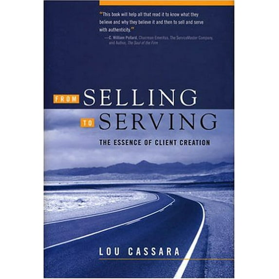 Pre-Owned From Selling to Serving: The Essence of Client Creation (Hardcover) 0793192072 9780793192076