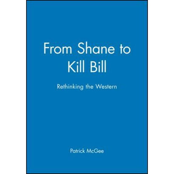 Pre-Owned From Shane to Kill Bill: Rethinking the Western (Paperback) 140513965X 9781405139656
