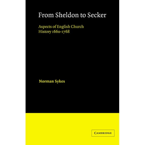 From Sheldon to Secker: Aspects of English Church History 1660-1768, (Paperback)