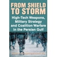 thumbnail image 1 of From Shield to Storm: High-Tech Weapons, Military Strategy, and Coalition Warfare in the Persian Gulf (Paperback), 1 of 1