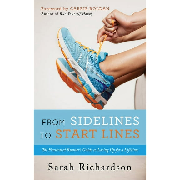 From Sidelines to Startlines: The Frustrated Runner's Guide to Lacing Up for a Lifetime, (Paperback)