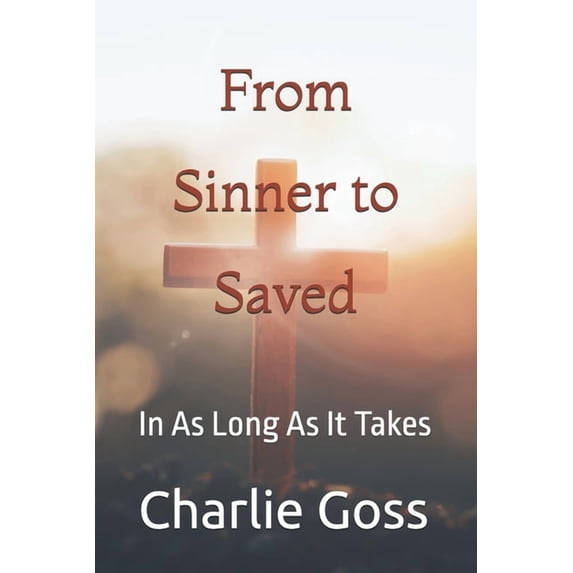 From Sinner To Saved: In As Long As It Takes, (Paperback)