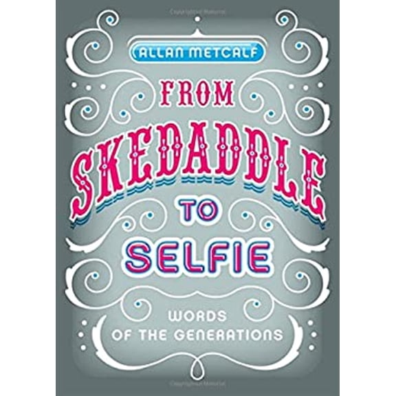 Pre-Owned From Skedaddle to Selfie: Words of the Generations (Hardcover) 019992712X 9780199927128