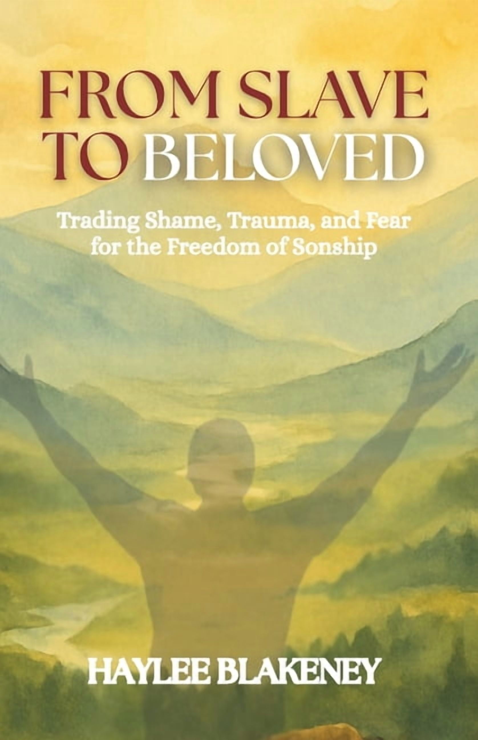 From Slave to Beloved: Trading Shame, Trauma, and Fear for the Freedom of Sonship, (Paperback)