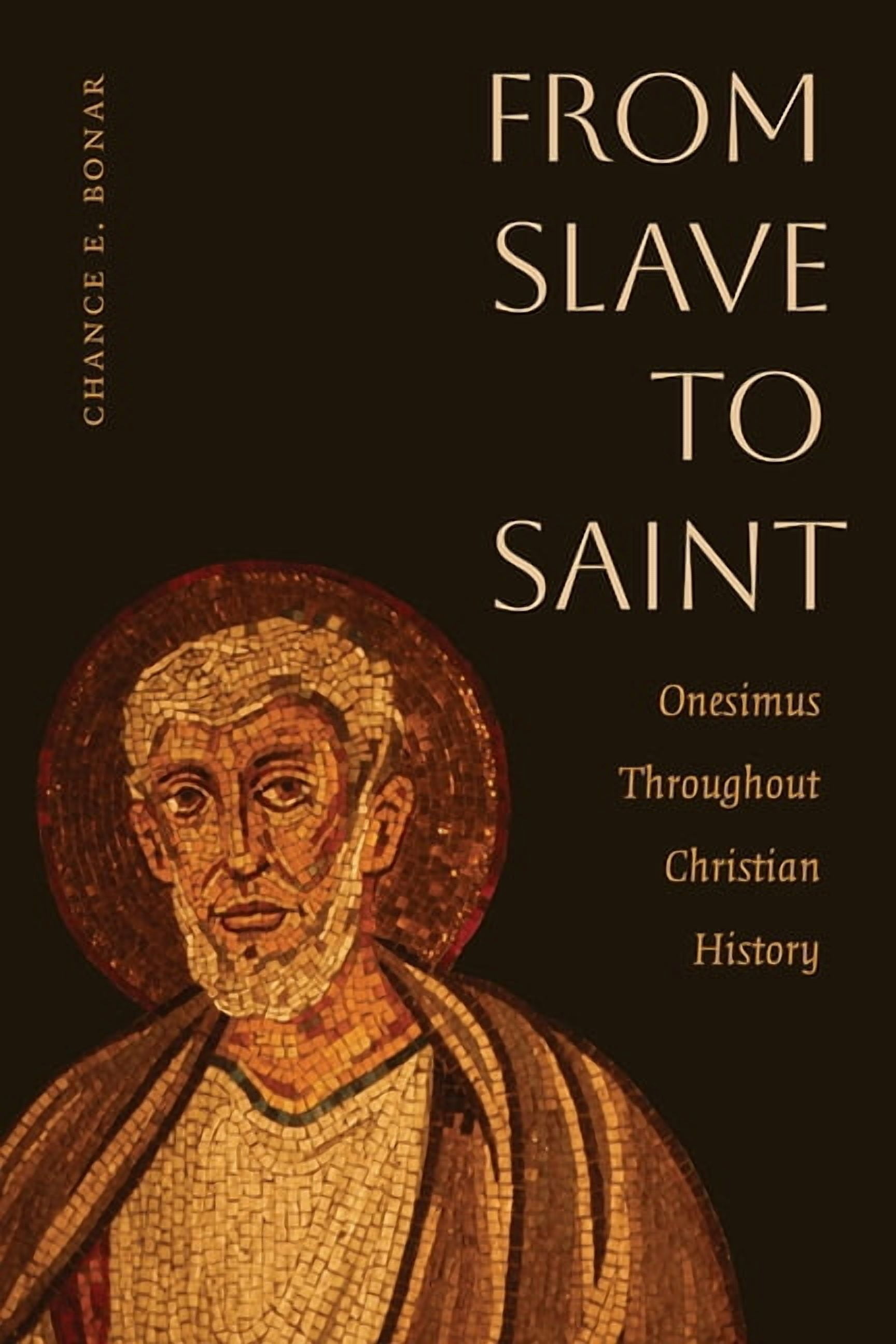 From Slave to Saint: Onesimus Throughout Christian History, (Paperback)