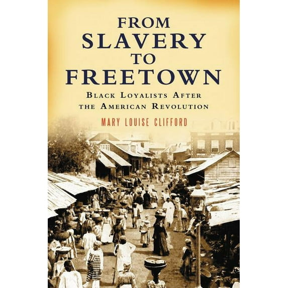 From Slavery to Freetown: Black Loyalists After the American Revolution, (Paperback)
