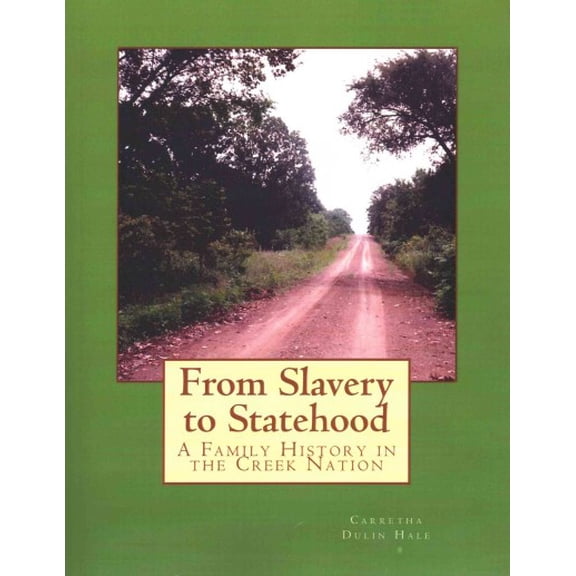 From Slavery to Statehood a Family History in the Creek Nation