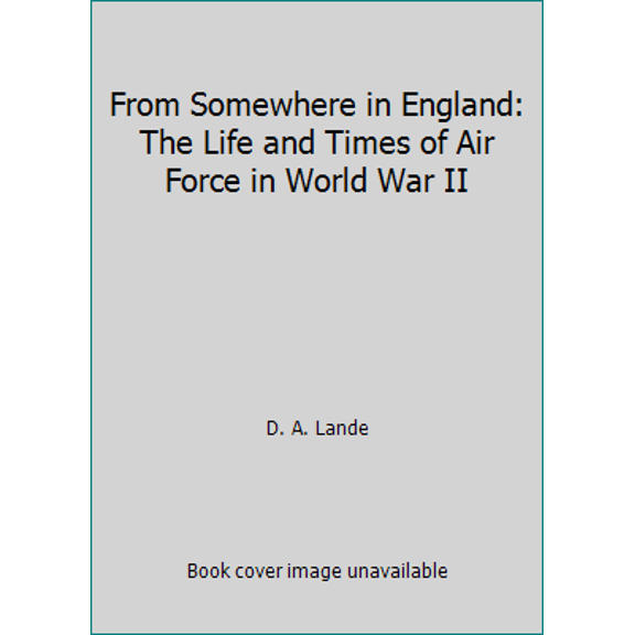 Pre-Owned From Somewhere in England: The Life and Times of Air Force in World War II (Hardcover) 0879384484 9780879384487